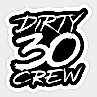 Dirty 30 Crew Sticker